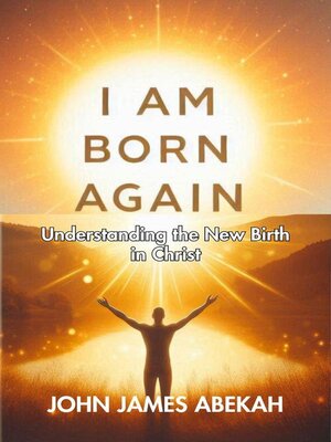 cover image of I Am Born Again (Understanding the New Birth In Christ))